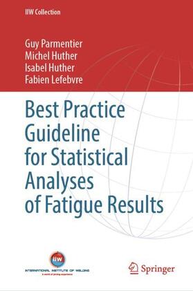 Parmentier / Lefebvre / Huther |  Best Practice Guideline for Statistical Analyses of Fatigue Results | Buch |  Sack Fachmedien