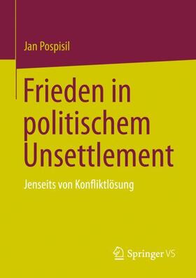 Pospisil |  Frieden in politischem Unsettlement | Buch |  Sack Fachmedien