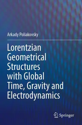 Poliakovsky |  Lorentzian Geometrical Structures with Global Time, Gravity and Electrodynamics | Buch |  Sack Fachmedien