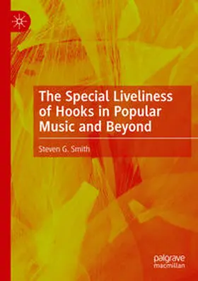 Smith |  The Special Liveliness of Hooks in Popular Music and Beyond | Buch |  Sack Fachmedien