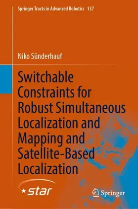 Sünderhauf |  Switchable Constraints for Robust Simultaneous Localization and Mapping and Satellite-Based Localization | Buch |  Sack Fachmedien