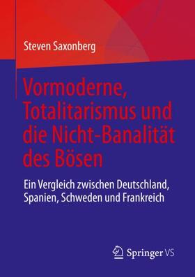 Saxonberg |  Vormoderne, Totalitarismus und die Nicht-Banalität des Bösen | Buch |  Sack Fachmedien