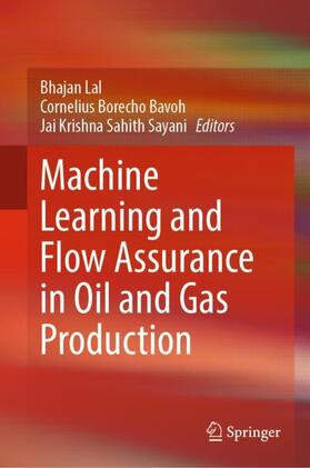 Lal / Sahith Sayani / Bavoh |  Machine Learning and Flow Assurance in Oil and Gas Production | Buch |  Sack Fachmedien