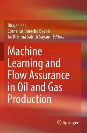 Lal / Sahith Sayani / Bavoh |  Machine Learning and Flow Assurance in Oil and Gas Production | Buch |  Sack Fachmedien