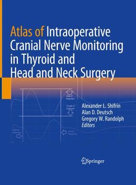 Shifrin / Randolph / Deutsch |  Atlas of Intraoperative Cranial Nerve Monitoring in Thyroid and Head and Neck Surgery | Buch |  Sack Fachmedien