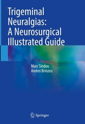 Brinzeu / Sindou |  Trigeminal Neuralgias: A Neurosurgical Illustrated Guide | Buch |  Sack Fachmedien