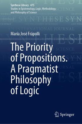 Frápolli |  The Priority of Propositions. A Pragmatist Philosophy of Logic | Buch |  Sack Fachmedien