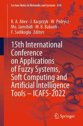 Aliev / Kacprzyk / Sadikoglu |  15th International Conference on Applications of Fuzzy Systems, Soft Computing and Artificial Intelligence Tools ¿ ICAFS-2022 | Buch |  Sack Fachmedien