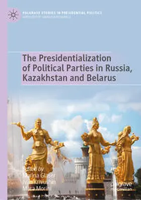 Glaser / Krivushin / Morini |  The Presidentialization of Political Parties in Russia, Kazakhstan and Belarus | eBook | Sack Fachmedien