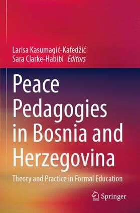 Clarke-Habibi / Kasumagic-Kafedžic / Kasumagic-Kafedžic |  Peace Pedagogies in Bosnia and Herzegovina | Buch |  Sack Fachmedien