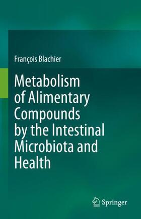Blachier |  Metabolism of Alimentary Compounds by the Intestinal Microbiota and Health | Buch |  Sack Fachmedien