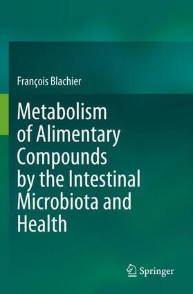 Blachier |  Metabolism of Alimentary Compounds by the Intestinal Microbiota and Health | Buch |  Sack Fachmedien