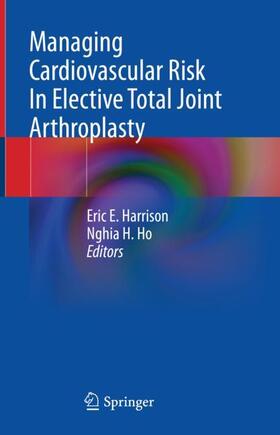 Ho / Harrison |  Managing Cardiovascular Risk In Elective Total Joint Arthroplasty | Buch |  Sack Fachmedien