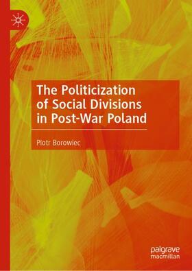 Borowiec |  The Politicization of Social Divisions in Post-War Poland | Buch |  Sack Fachmedien