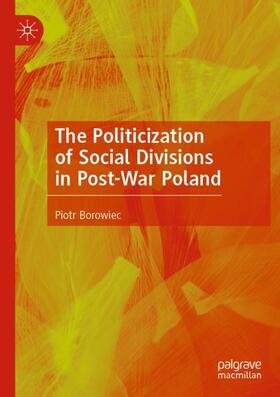 Borowiec |  The Politicization of Social Divisions in Post-War Poland | Buch |  Sack Fachmedien