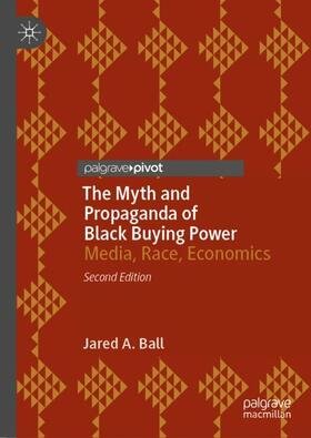 Ball |  The Myth and Propaganda of Black Buying Power | Buch |  Sack Fachmedien