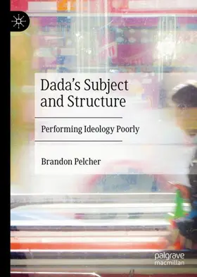 Pelcher |  Dada's Subject and Structure | Buch |  Sack Fachmedien