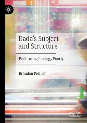 Pelcher |  Dada's Subject and Structure | Buch |  Sack Fachmedien