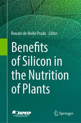 de Mello Prado |  Benefits of Silicon in the Nutrition of Plants | Buch |  Sack Fachmedien