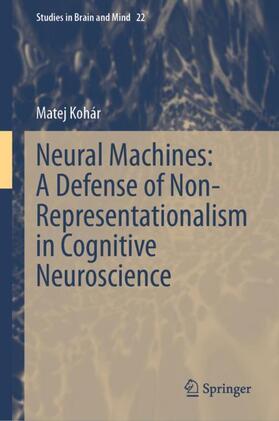 Kohár |  Neural Machines: A Defense of Non-Representationalism in Cognitive Neuroscience | Buch |  Sack Fachmedien