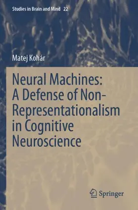 Kohár |  Neural Machines: A Defense of Non-Representationalism in Cognitive Neuroscience | Buch |  Sack Fachmedien