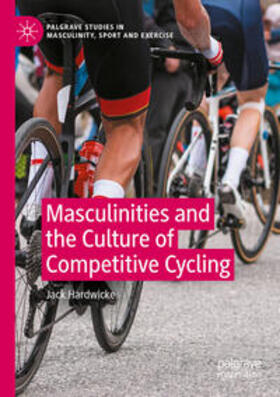Hardwicke |  Masculinities and the Culture of Competitive Cycling | Buch |  Sack Fachmedien