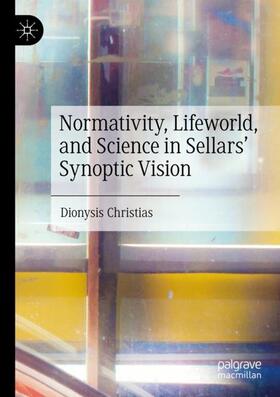 Christias |  Normativity, Lifeworld, and Science in Sellars¿ Synoptic Vision | Buch |  Sack Fachmedien