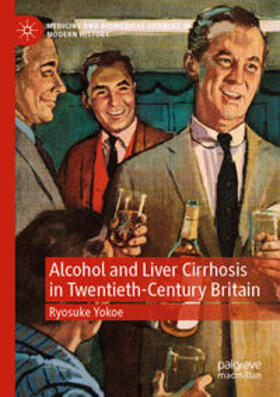 Yokoe |  Alcohol and Liver Cirrhosis in Twentieth-Century Britain | Buch |  Sack Fachmedien
