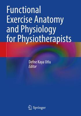 Kaya Utlu |  Functional Exercise Anatomy and Physiology for Physiotherapists | Buch |  Sack Fachmedien