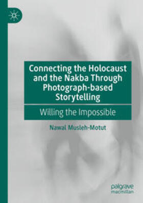 Musleh-Motut |  Connecting the Holocaust and the Nakba Through Photograph-based Storytelling | Buch |  Sack Fachmedien