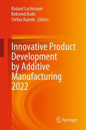 Lachmayer / Kaierle / Bode |  Innovative Product Development by Additive Manufacturing 2022 | Buch |  Sack Fachmedien