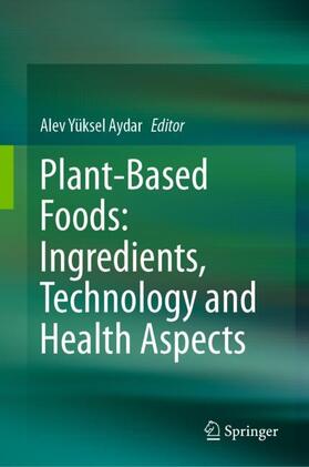 Aydar |  Plant-Based Foods: Ingredients, Technology and Health Aspects | Buch |  Sack Fachmedien