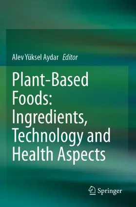 Aydar |  Plant-Based Foods: Ingredients, Technology and Health Aspects | Buch |  Sack Fachmedien