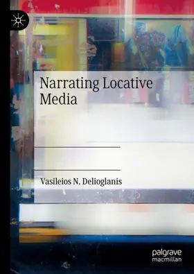 Delioglanis |  Narrating Locative Media | Buch |  Sack Fachmedien