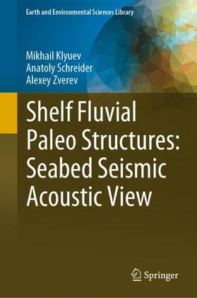 Klyuev / Zverev / Schreider |  Shelf Fluvial Paleo Structures: Seabed Seismic Acoustic View | Buch |  Sack Fachmedien