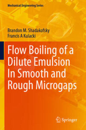 Kulacki / Shadakofsky |  Flow Boiling of a Dilute Emulsion In Smooth and Rough Microgaps | Buch |  Sack Fachmedien