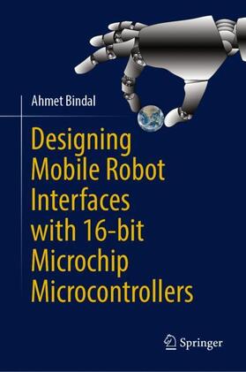 Bindal |  Designing Mobile Robot Interfaces with 16-bit Microchip Microcontrollers | Buch |  Sack Fachmedien