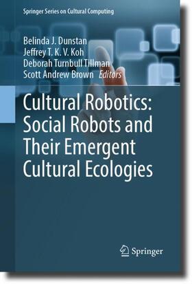 Dunstan / Brown / Koh |  Cultural Robotics: Social Robots and Their Emergent Cultural Ecologies | Buch |  Sack Fachmedien