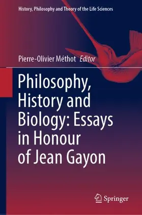 Méthot |  Philosophy, History and Biology: Essays in Honour of Jean Gayon | Buch |  Sack Fachmedien