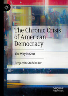 Studebaker |  The Chronic Crisis of American Democracy | Buch |  Sack Fachmedien