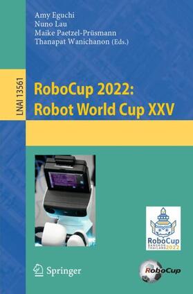 Eguchi / Wanichanon / Lau |  RoboCup 2022: Robot World Cup XXV | Buch |  Sack Fachmedien