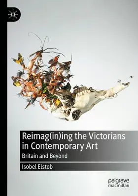 Elstob |  Reimag(in)ing the Victorians in Contemporary Art | Buch |  Sack Fachmedien