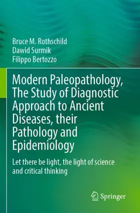 Rothschild / Bertozzo / Surmik |  Modern Paleopathology, The Study of Diagnostic Approach to Ancient Diseases, their Pathology and Epidemiology | Buch |  Sack Fachmedien