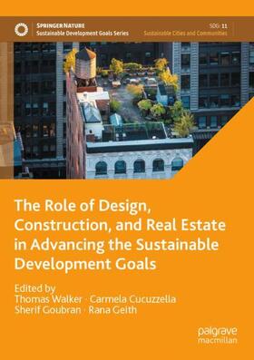 Walker / Geith / Cucuzzella | The Role of Design, Construction, and Real Estate in Advancing the Sustainable Development Goals | Buch | 978-3-031-28741-1 | sack.de