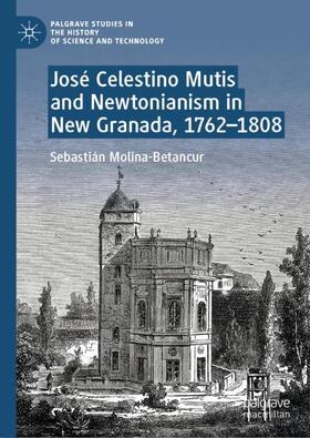 Molina-Betancur |  José Celestino Mutis and Newtonianism in New Granada, 1762¿1808 | Buch |  Sack Fachmedien