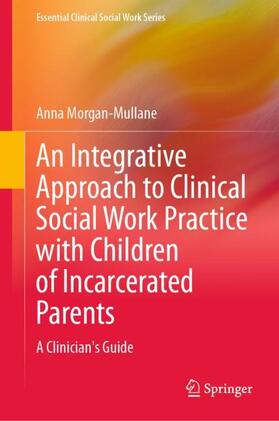 Morgan-Mullane |  An Integrative Approach to Clinical Social Work Practice with Children of Incarcerated Parents | Buch |  Sack Fachmedien