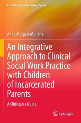 Morgan-Mullane |  An Integrative Approach to Clinical Social Work Practice with Children of Incarcerated Parents | Buch |  Sack Fachmedien