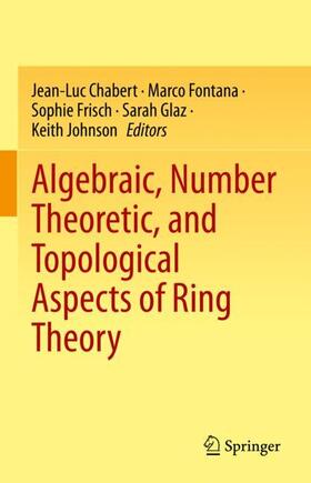 Chabert / Fontana / Johnson |  Algebraic, Number Theoretic, and Topological Aspects of Ring Theory | Buch |  Sack Fachmedien