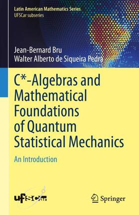 Alberto de Siqueira Pedra / Bru |  C*-Algebras and Mathematical Foundations of Quantum Statistical Mechanics | Buch |  Sack Fachmedien
