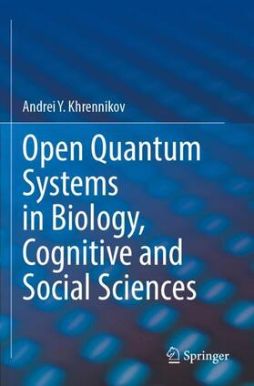 Khrennikov |  Open Quantum Systems in Biology, Cognitive and Social Sciences | Buch |  Sack Fachmedien